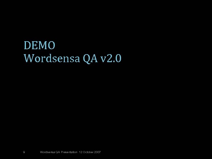 DEMO Wordsensa QA v 2. 0 9 Wordsensa QA Presentation 12 October 2007 ©