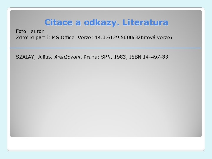 Citace a odkazy. Literatura Foto autor Zdroj klipartů: MS Office, Verze: 14. 0. 6129.