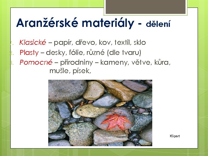 Aranžérské materiály - dělení 1. 2. 3. Klasické – papír, dřevo, kov, textil, sklo