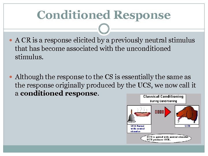 Conditioned Response A CR is a response elicited by a previously neutral stimulus that