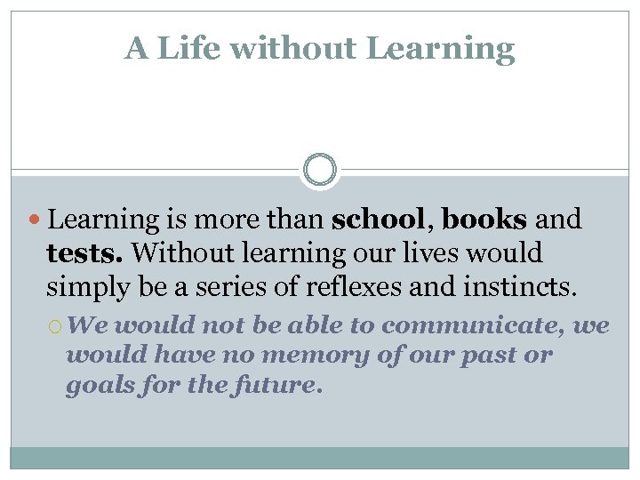 A Life without Learning is more than school, books and tests. Without learning our