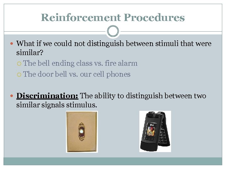 Reinforcement Procedures What if we could not distinguish between stimuli that were similar? The