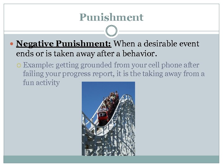 Punishment Negative Punishment: When a desirable event ends or is taken away after a