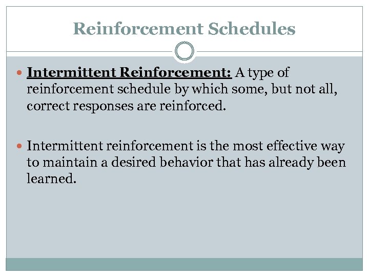 Reinforcement Schedules Intermittent Reinforcement: A type of reinforcement schedule by which some, but not