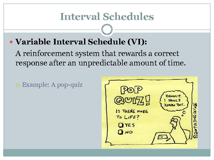 Interval Schedules Variable Interval Schedule (VI): A reinforcement system that rewards a correct response