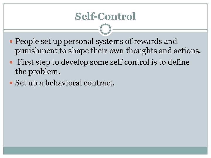 Self-Control People set up personal systems of rewards and punishment to shape their own
