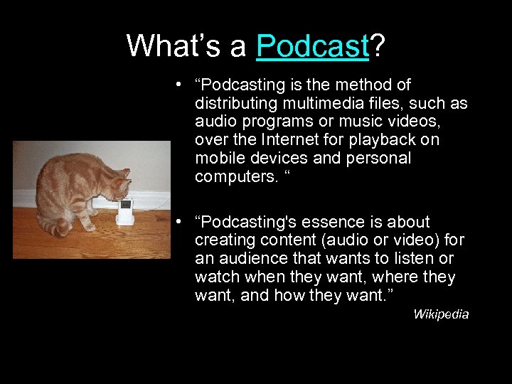 What’s a Podcast? • “Podcasting is the method of distributing multimedia files, such as