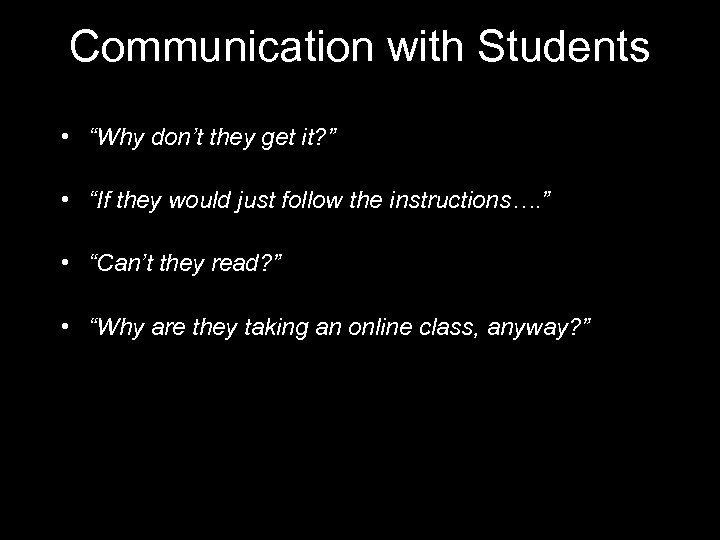 Communication with Students • “Why don’t they get it? ” • “If they would