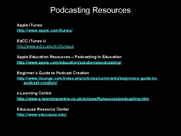 Podcasting Resources Apple i. Tunes http: //www. apple. com/itunes/ Ed. CC i. Tunes U