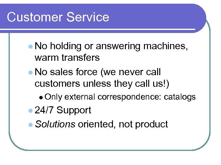 Customer Service No holding or answering machines, warm transfers No sales force (we never