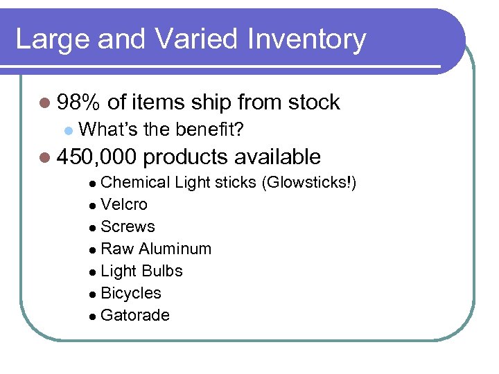 Large and Varied Inventory 98% of items ship from stock What’s the benefit? 450,