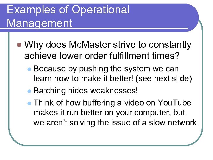 Examples of Operational Management Why does Mc. Master strive to constantly achieve lower order