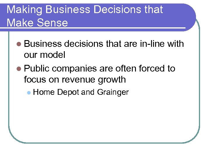 Making Business Decisions that Make Sense Business decisions that are in-line with our model