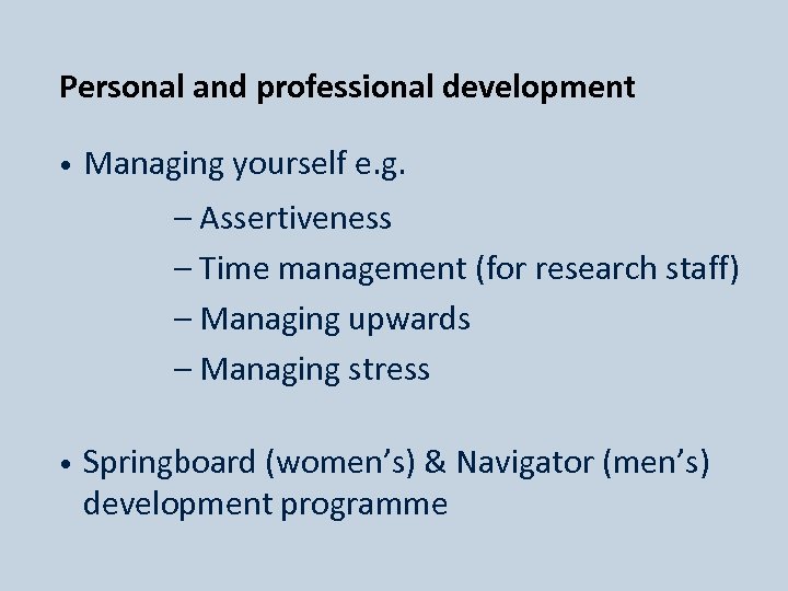 Personal and professional development • Managing yourself e. g. – Assertiveness – Time management
