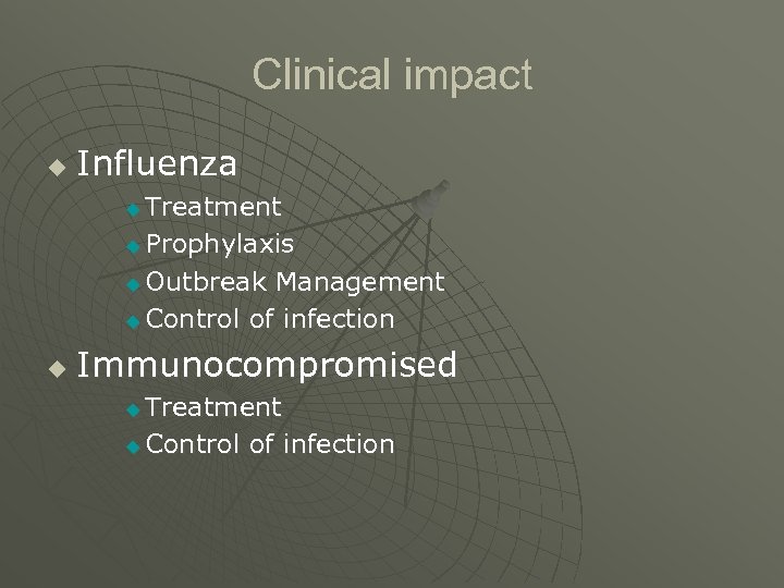 Clinical impact u Influenza Treatment u Prophylaxis u Outbreak Management u Control of infection