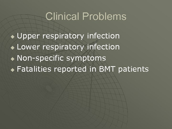 Clinical Problems Upper respiratory infection u Lower respiratory infection u Non-specific symptoms u Fatalities