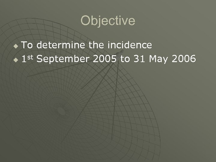 Objective To determine the incidence u 1 st September 2005 to 31 May 2006