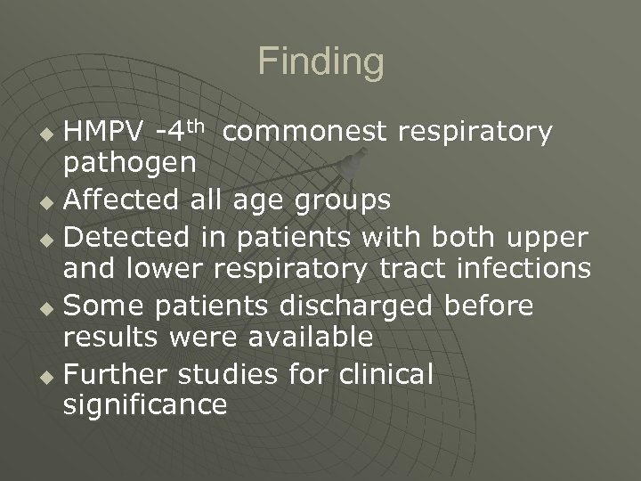Finding HMPV -4 th commonest respiratory pathogen u Affected all age groups u Detected