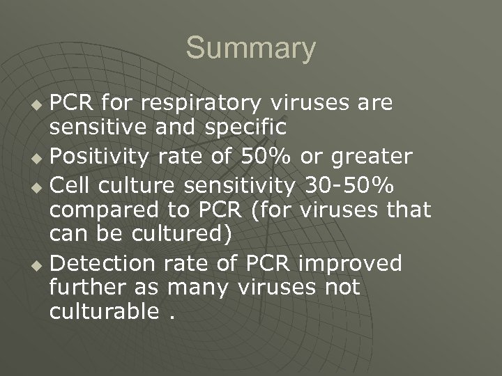 Summary PCR for respiratory viruses are sensitive and specific u Positivity rate of 50%