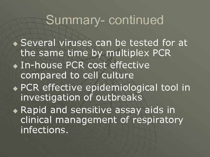 Summary- continued Several viruses can be tested for at the same time by multiplex