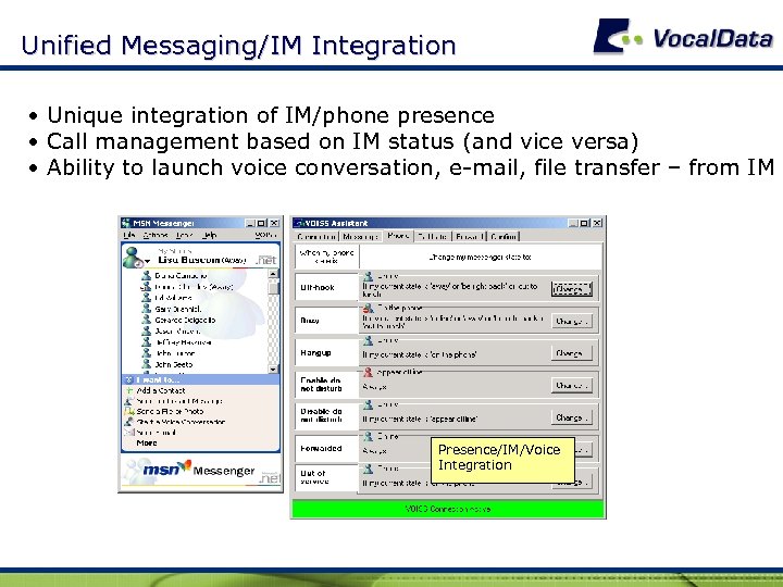 Unified Messaging/IM Integration • Unique integration of IM/phone presence • Call management based on