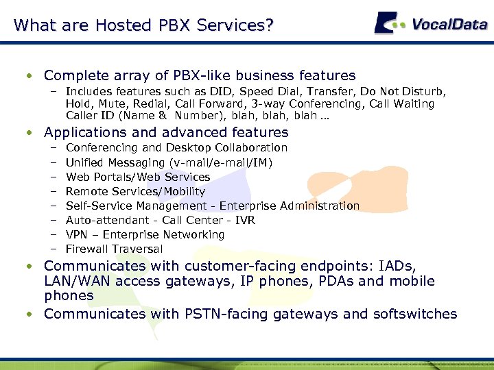 What are Hosted PBX Services? • Complete array of PBX-like business features – Includes