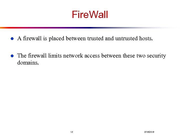 Fire. Wall l A firewall is placed between trusted and untrusted hosts. l The