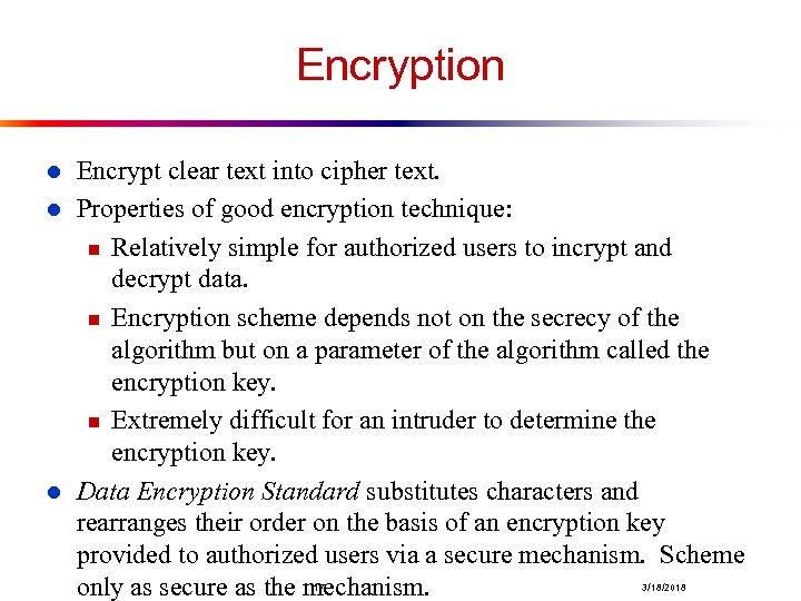 Encryption l l l Encrypt clear text into cipher text. Properties of good encryption