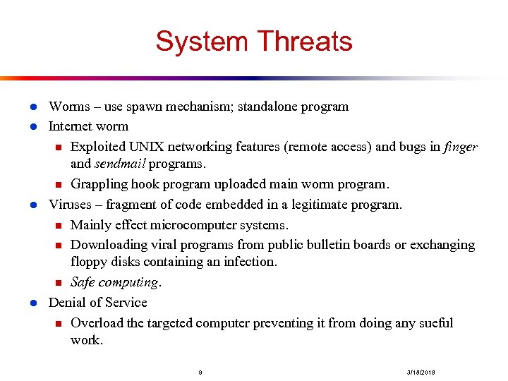 System Threats l l Worms – use spawn mechanism; standalone program Internet worm n