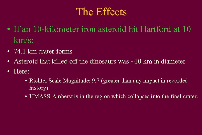 The Effects • If an 10 -kilometer iron asteroid hit Hartford at 10 km/s: