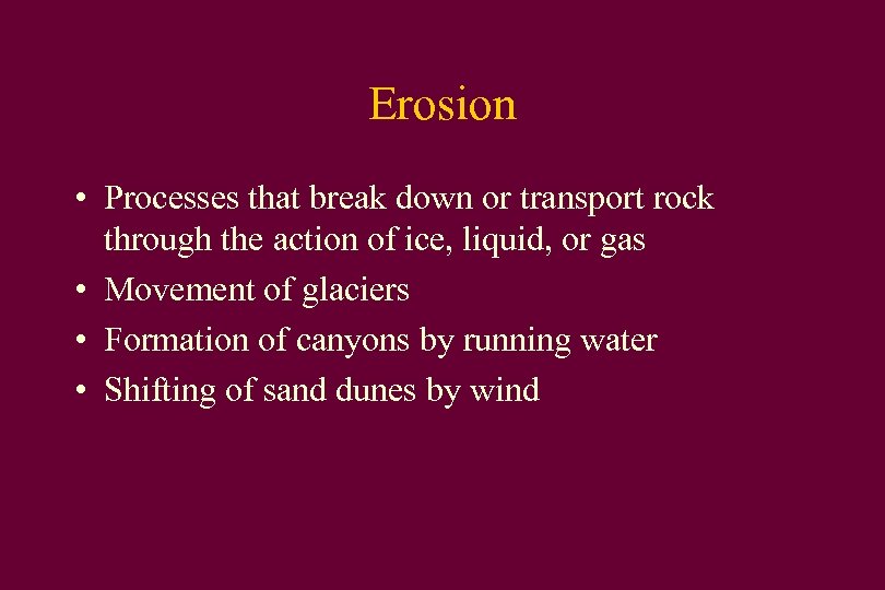 Erosion • Processes that break down or transport rock through the action of ice,