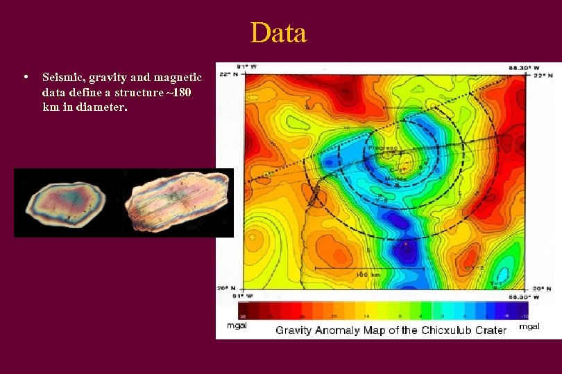 Data • Seismic, gravity and magnetic data define a structure ~180 km in diameter.