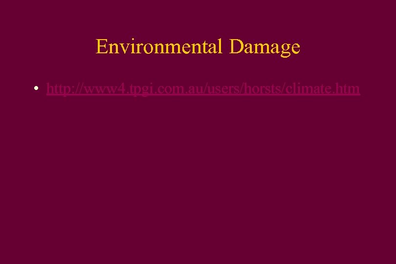 Environmental Damage • http: //www 4. tpgi. com. au/users/horsts/climate. htm 