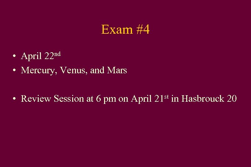 Exam #4 • April 22 nd • Mercury, Venus, and Mars • Review Session