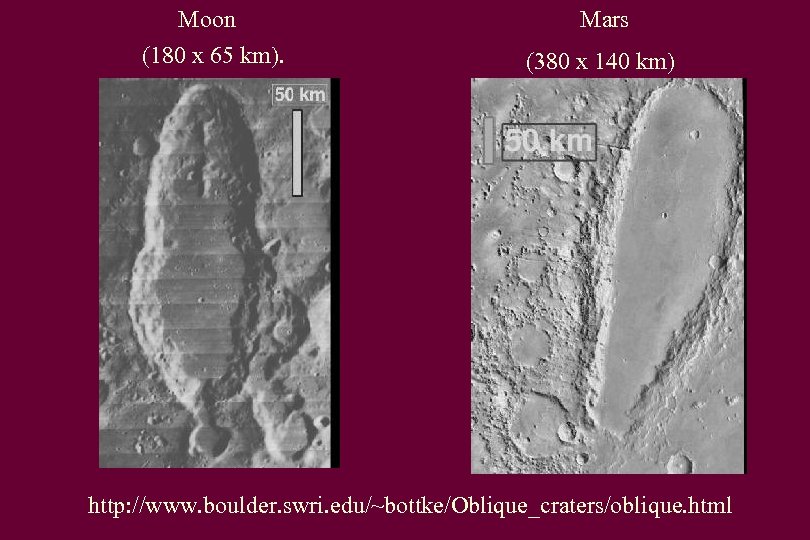 Moon (180 x 65 km). Mars (380 x 140 km) http: //www. boulder. swri.