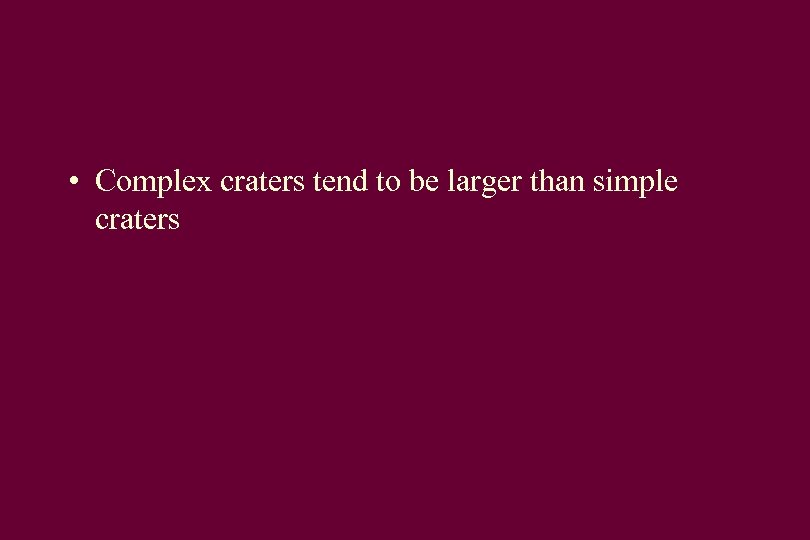  • Complex craters tend to be larger than simple craters 