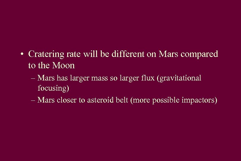  • Cratering rate will be different on Mars compared to the Moon –