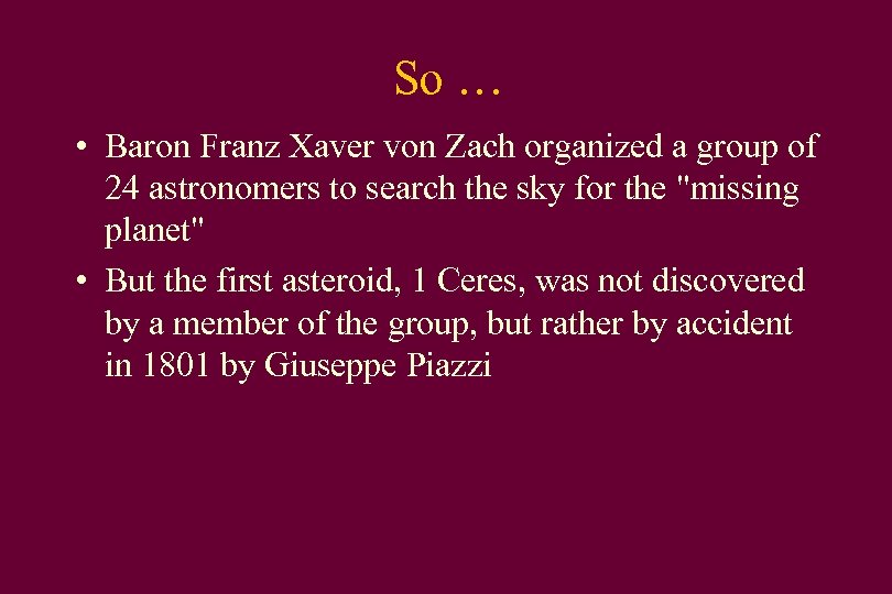 So … • Baron Franz Xaver von Zach organized a group of 24 astronomers