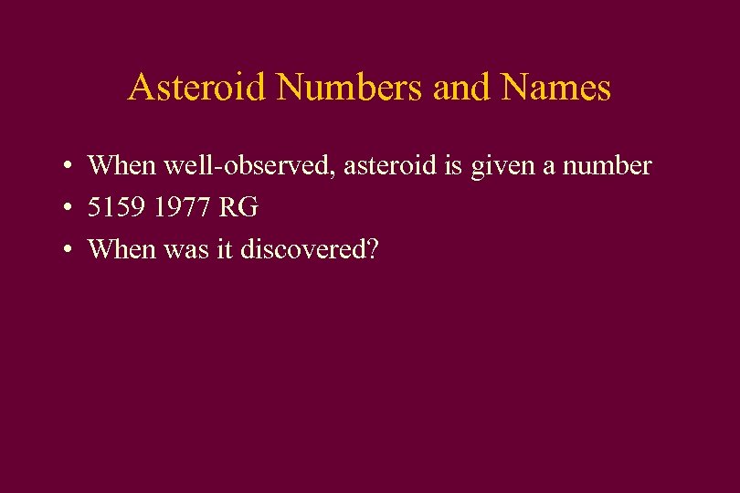 Asteroid Numbers and Names • When well-observed, asteroid is given a number • 5159