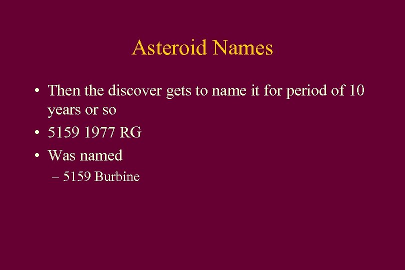 Asteroid Names • Then the discover gets to name it for period of 10