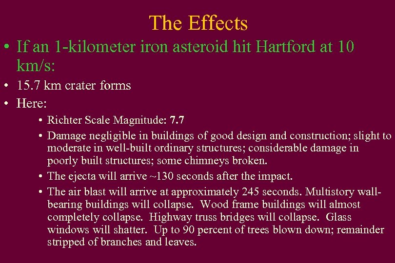 The Effects • If an 1 -kilometer iron asteroid hit Hartford at 10 km/s: