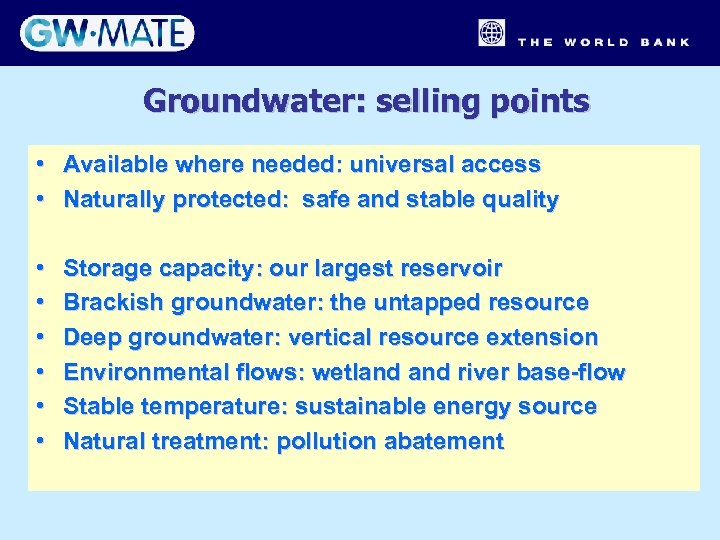 Groundwater: selling points • Available where needed: universal access • Naturally protected: safe and