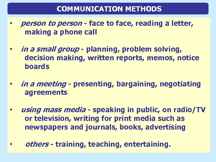 COMMUNICATION METHODS • person to person - face to face, reading a letter, •