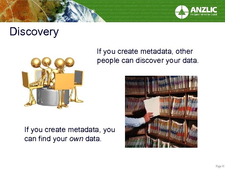 Discovery If you create metadata, other people can discover your data. If you create