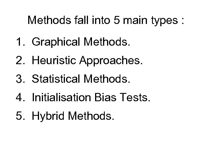 Methods fall into 5 main types : 1. Graphical Methods. 2. Heuristic Approaches. 3.