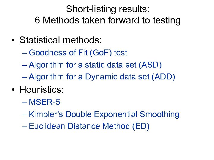Short-listing results: 6 Methods taken forward to testing • Statistical methods: – Goodness of