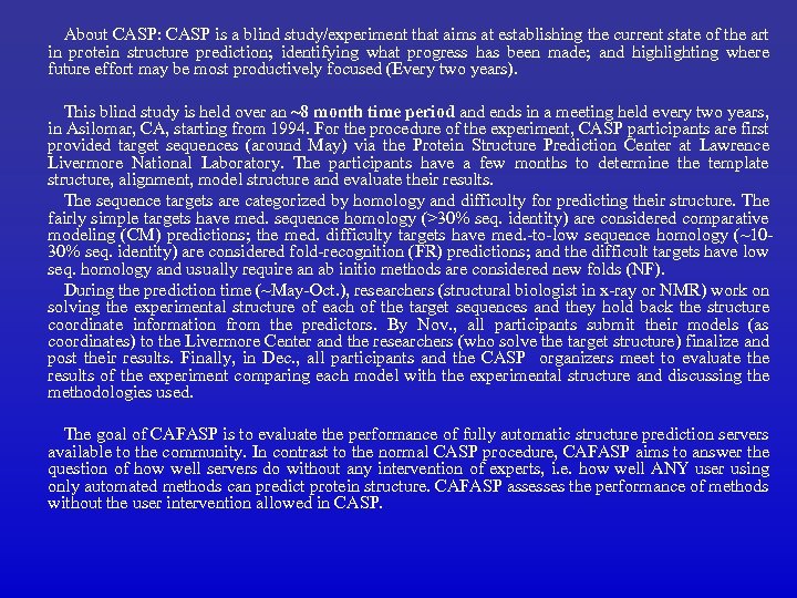 About CASP: CASP is a blind study/experiment that aims at establishing the current state