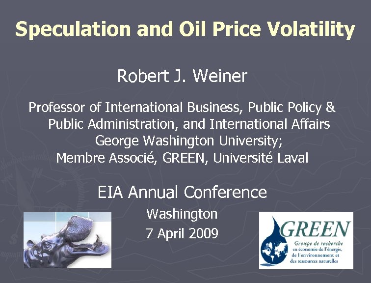 Speculation and Oil Price Volatility Robert J. Weiner Professor of International Business, Public Policy