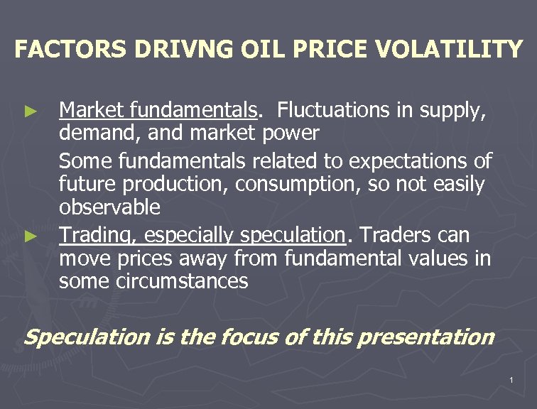 FACTORS DRIVNG OIL PRICE VOLATILITY Market fundamentals. Fluctuations in supply, demand, and market power