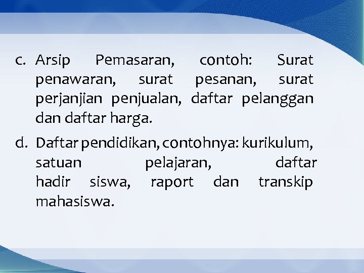 c. Arsip Pemasaran, contoh: Surat penawaran, surat pesanan, surat perjanjian penjualan, daftar pelanggan daftar